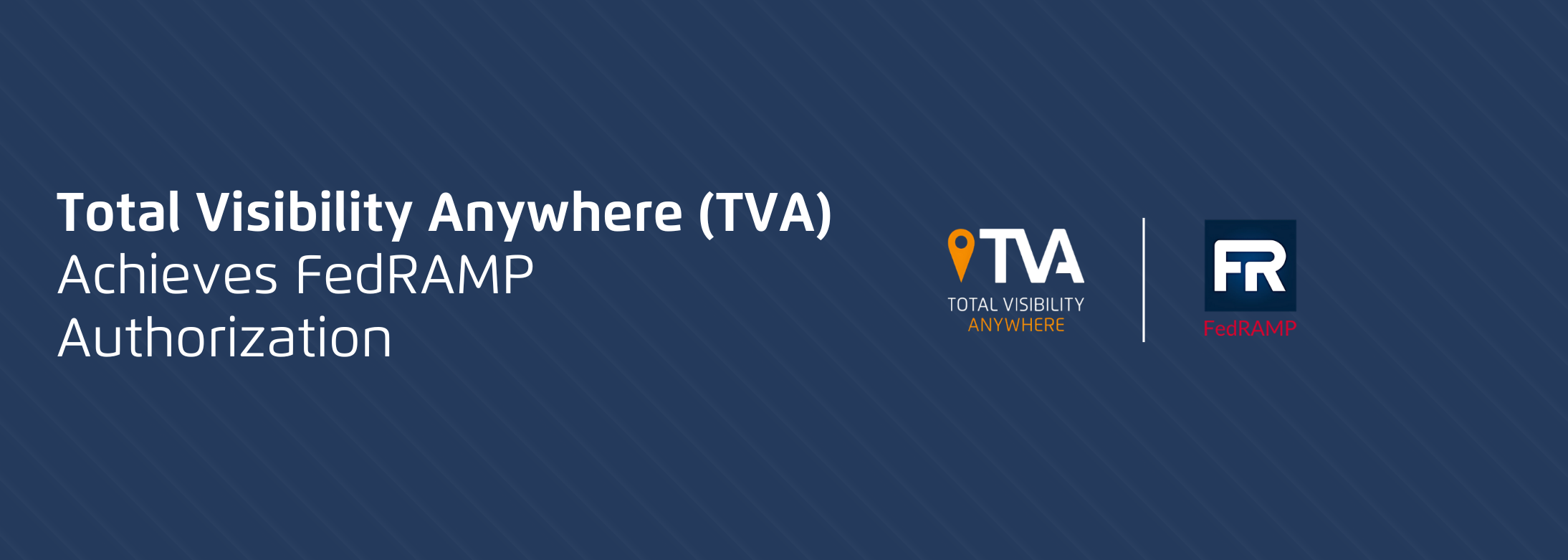 Press Release: Tactical Edge's Total Visibility Anywhere (TVA) Platform Achieves FedRAMP Authorization